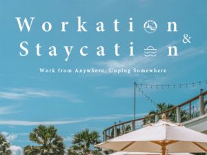 Workation & Staycation Work from Anywhere, Unplug Somewhere